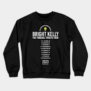 Bright Kelly: Funeral Tickets TOUR Shirt (Official) Crewneck Sweatshirt